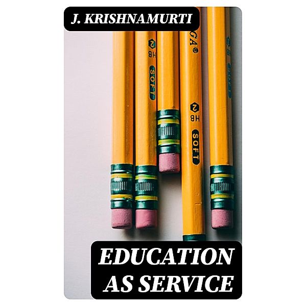 Education as Service, J. Krishnamurti