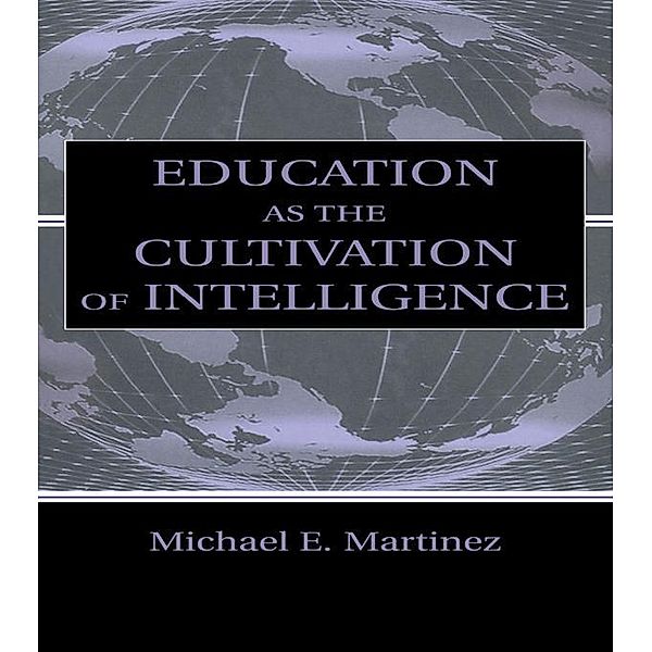 Education As the Cultivation of Intelligence, Michael E. Martinez