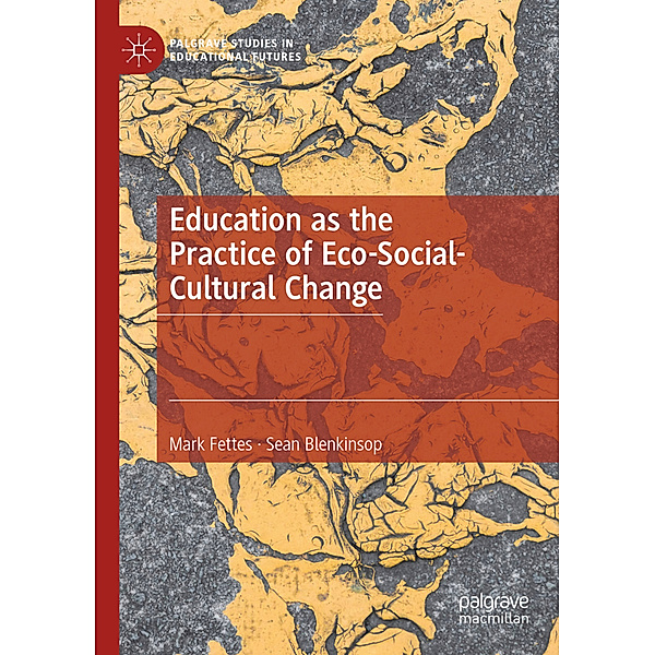 Education as the Practice of Eco-Social-Cultural Change, Mark Fettes, Sean Blenkinsop