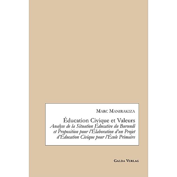 Éducation Civique et Valeurs. Analyse de la Situation Éducative du Burundi et Proposition pour l'Élaboration d'un Projet d'Éducation Civique pour l'École Primaire, Marc Manirakiza