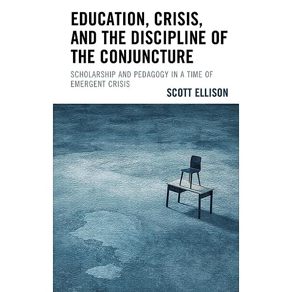 Education, Crisis, and the Discipline of the Conjuncture, Scott Ellison