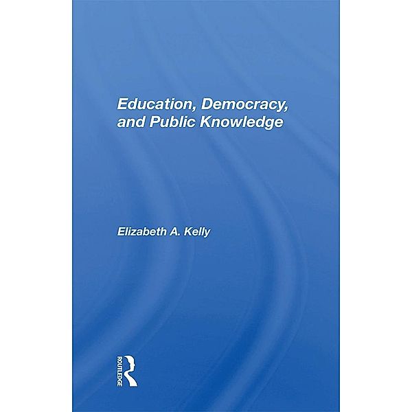 Education, Democracy, and Public Knowledge, Elizabeth A. Kelly