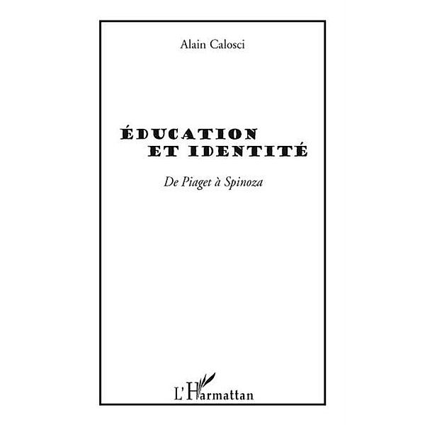 Education et identite - de piaget a spinoza / Hors-collection, Alain Calosci