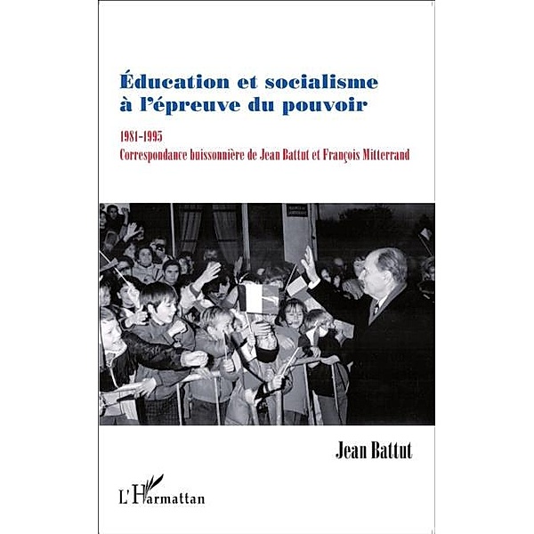 Education et socialisme a l'epreuve du pouvoir 1981-1995 / Hors-collection, Jean Battut