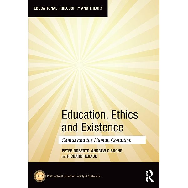 Education, Ethics and Existence, Peter Roberts, Andrew Gibbons, Richard Heraud