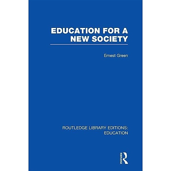 Education For A New Society (RLE Edu L Sociology of Education), Ernest Green, Harold Shearman