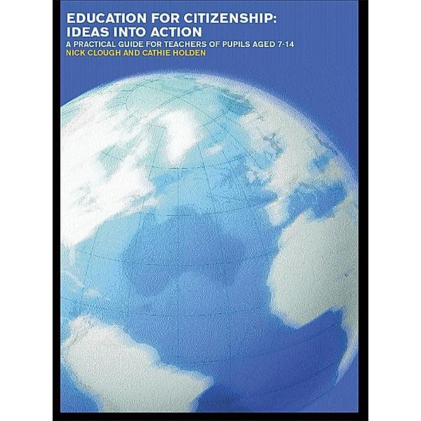 Education for Citizenship: Ideas into Action, Nick Clough, Cathie Holden