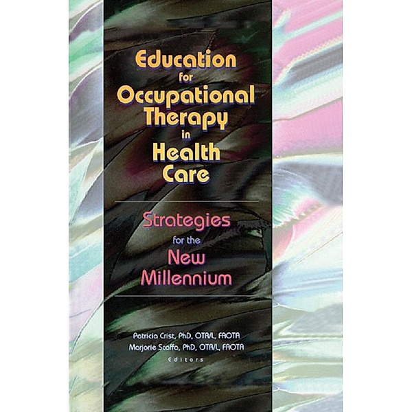 Education for Occupational Therapy in Health Care, Patricia Crist, Marjorie Scaffa