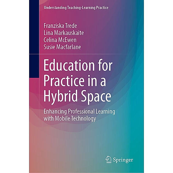 Education for Practice in a Hybrid Space, Franziska Trede, Lina Markauskaite, Celina McEwen, Susie Macfarlane