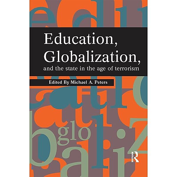 Education, Globalization and the State in the Age of Terrorism, Michael A. Peters