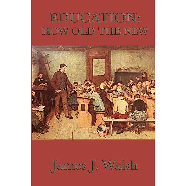 Education: How Old the New, James J. Walsh