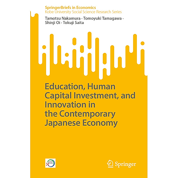 Education, Human Capital Investment, and Innovation in the Contemporary Japanese Economy, Tamotsu Nakamura, Tomoyuki Tamagawa, Shinji Oi, Tokuji Saita