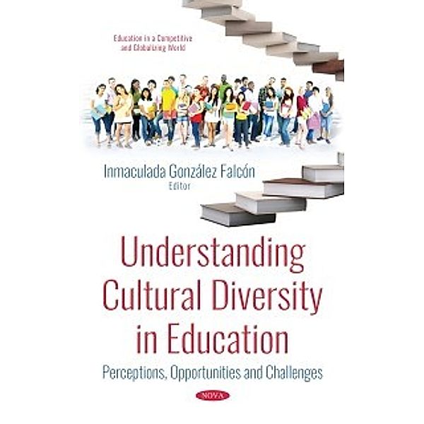 Education in a Competitive and Globalizing World: Understanding Cultural Diversity in Education: Perceptions, Opportunities and Challenges