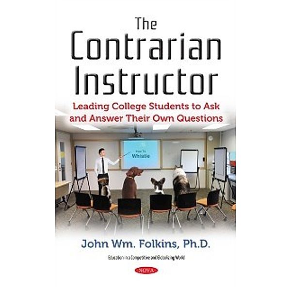 Education in a Competitive and Globalizing World: Contrarian Instructor: Leading College Students to Ask and Answer Their Own Questions