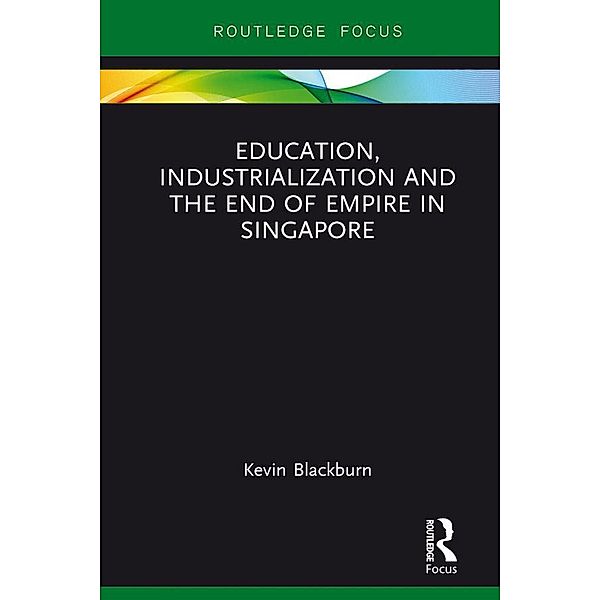 Education, Industrialization and the End of Empire in Singapore, Kevin Blackburn