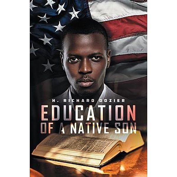 Education Of A Native Son / Westwood Books Publishing, LLC, H. Richard Dozier