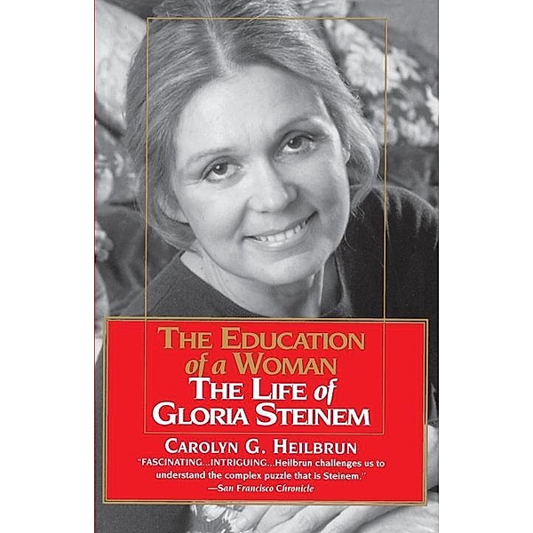 Education of a Woman: The Life of Gloria Steinem, Carolyn G. Heilbrun