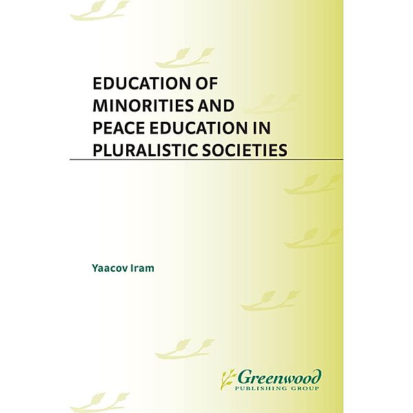 Education of Minorities and Peace Education in Pluralistic Societies, Yaacov Iram