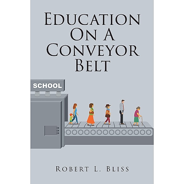 Education On A Conveyor Belt, Robert L. Bliss