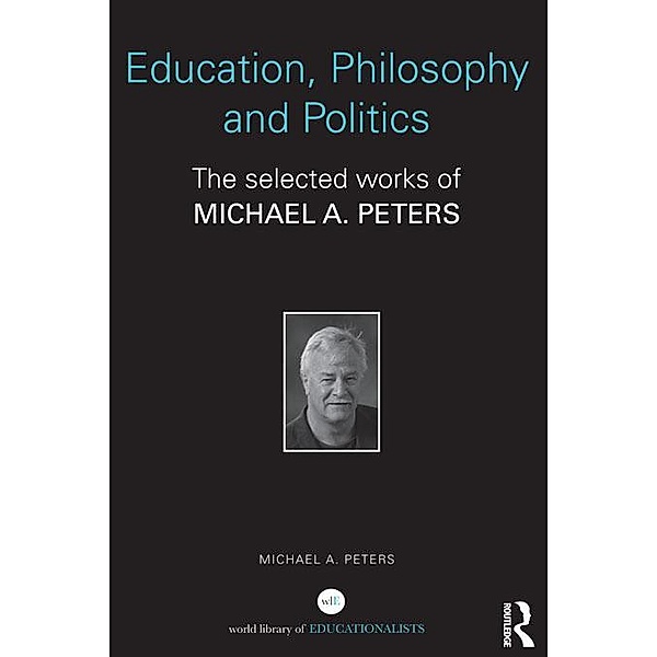 Education, Philosophy and Politics, Michael A. Peters
