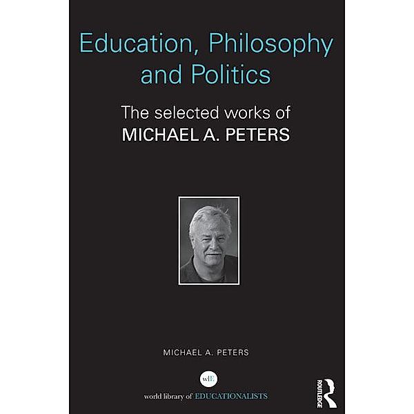 Education, Philosophy and Politics, Michael A. Peters