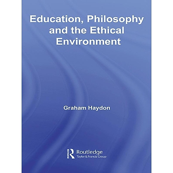 Education, Philosophy and the Ethical Environment, Graham Haydon