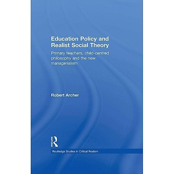 Education Policy and Realist Social Theory, Robert Archer