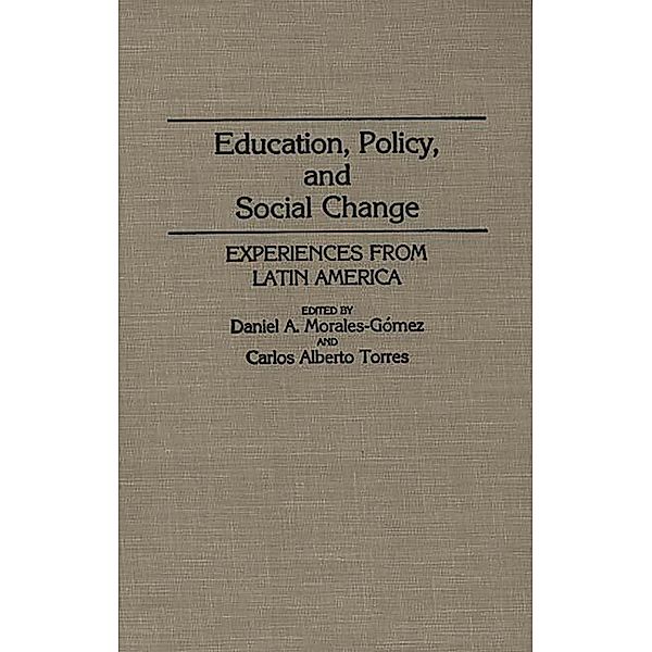 Education, Policy, and Social Change, Daniel A. Morales Gomez, Carlos Alberto Torres