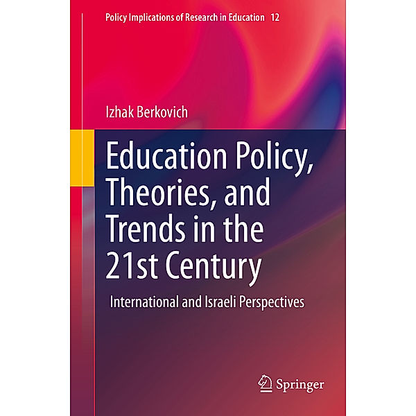 Education Policy, Theories, and Trends in the 21st Century, Izhak Berkovich