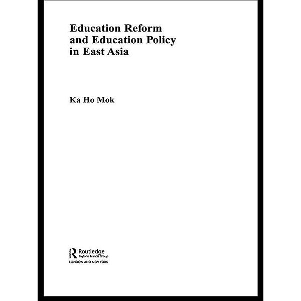 Education Reform and Education Policy in East Asia, Ka-Ho Mok