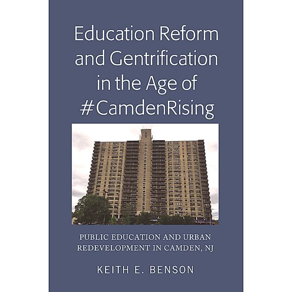 Education Reform and Gentrification in the Age of #CamdenRising, Keith E. Benson