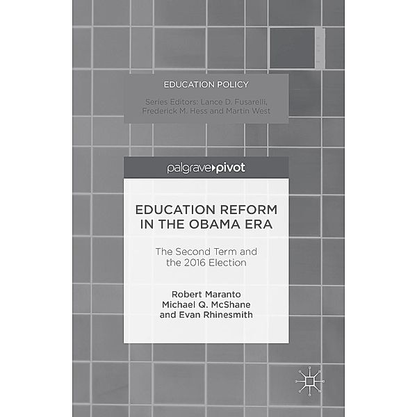 Education Reform in the Obama Era / Education Policy, Robert Maranto, Michael Q. McShane, Evan Rhinesmith