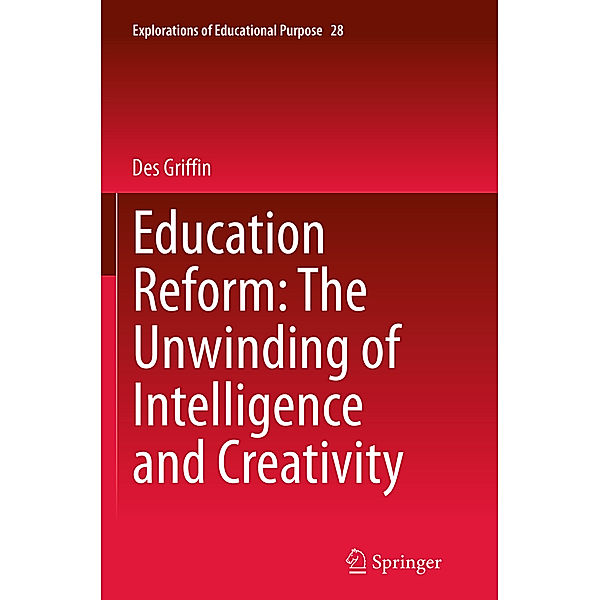 Education Reform: The Unwinding of Intelligence and Creativity, Des Griffin