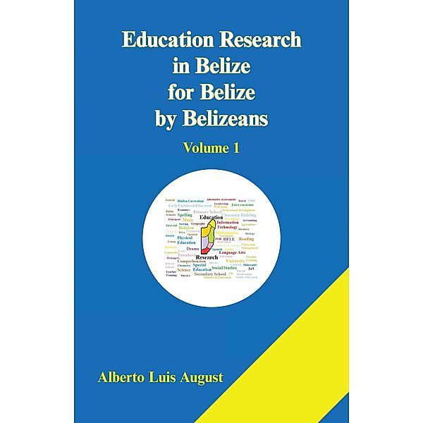 Education Research in Belize for Belize by Belizeans, Alberto Luis August