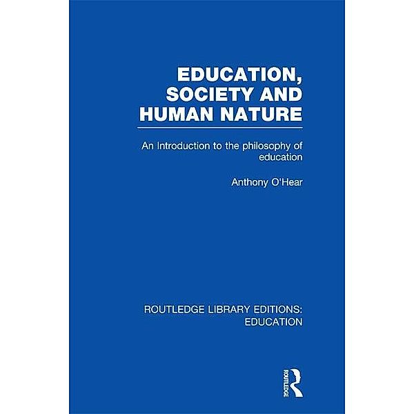 Education, Society and Human Nature (RLE Edu K), Anthony O'Hear