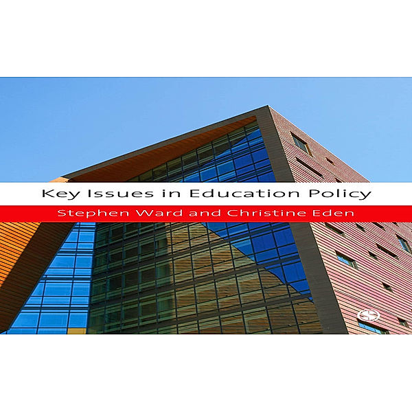 Education Studies: Key Issues: Key Issues in Education Policy, Stephen Ward, Christine E Eden