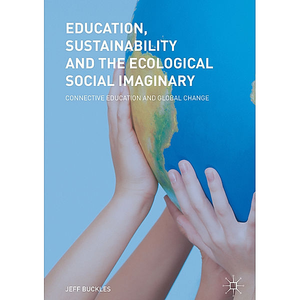 Education, Sustainability and the Ecological Social Imaginary, Jeff Buckles