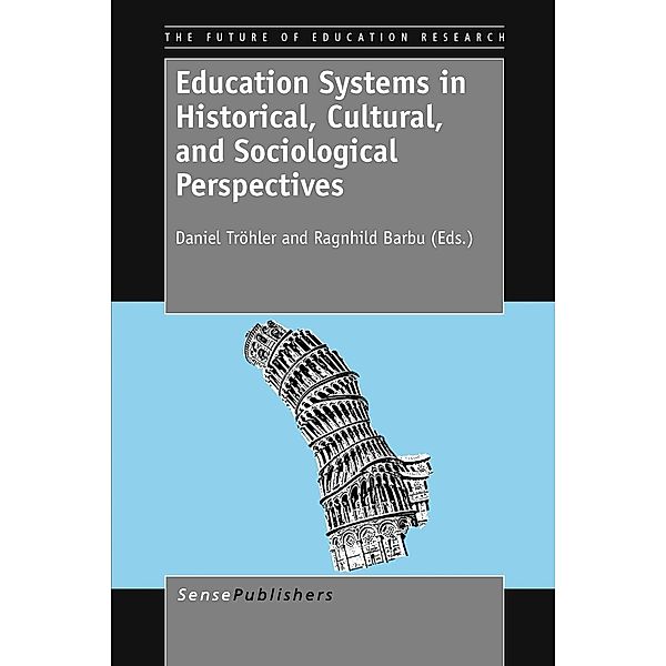 Education Systems in Historical, Cultural, and Sociological Perspectives / The Future of Education Research Bd.1, Daniel Tröhler, Ragnhild Barbu