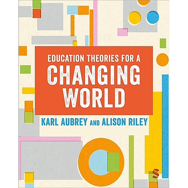 Education Theories for a Changing World, Karl Aubrey, Alison Riley