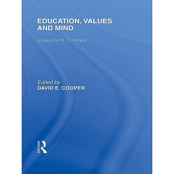 Education, Values and Mind (International Library of the Philosophy of Education Volume 6), David Cooper