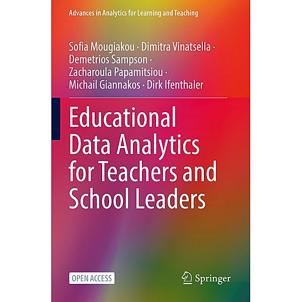 Educational Data Analytics for Teachers and School Leaders, Sofia Mougiakou, Dimitra Vinatsella, Demetrios Sampson, Zacharoula Papamitsiou, Michail Giannakos, Dirk Ifenthaler