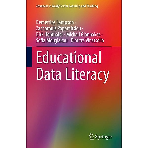 Educational Data Literacy / Advances in Analytics for Learning and Teaching, Demetrios Sampson, Zacharoula Papamitsiou, Dirk Ifenthaler, Michail Giannakos, Sofia Mougiakou, Dimitra Vinatsella