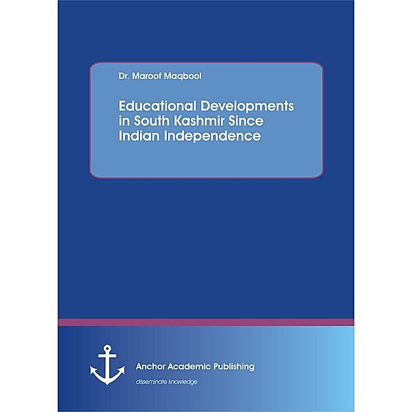 Educational Developments in South Kashmir Since Indian Independence, Maroof Maqbool