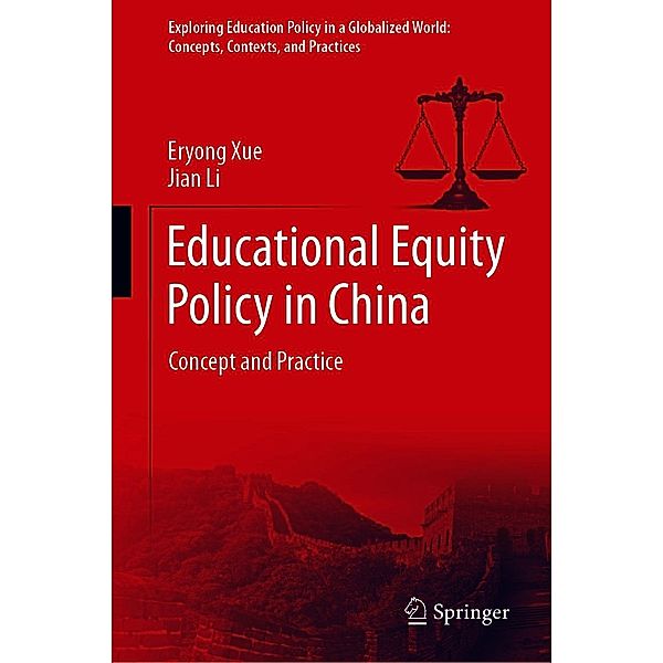 Educational Equity Policy in China / Exploring Education Policy in a Globalized World: Concepts, Contexts, and Practices, Eryong Xue, Jian Li