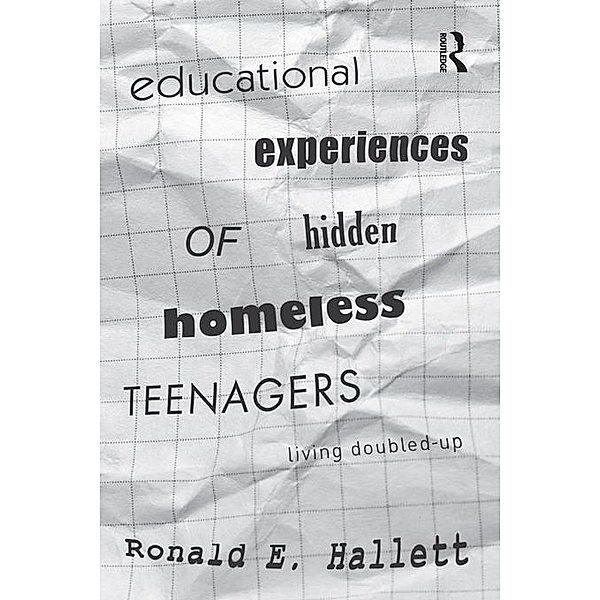 Educational Experiences of Hidden Homeless Teenagers, Ronald E. Hallett