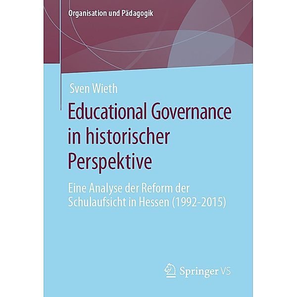 Educational Governance in historischer Perspektive / Organisation und Pädagogik Bd.28, Sven Wieth
