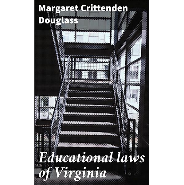 Educational laws of Virginia, Margaret Crittenden Douglass