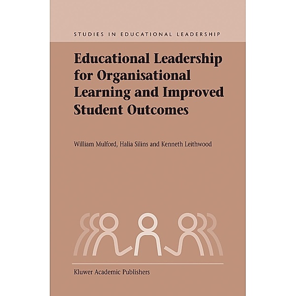Educational Leadership for Organisational Learning and Improved Student Outcomes / Studies in Educational Leadership Bd.3, William Mulford, Halia Silins, Kenneth A. Leithwood