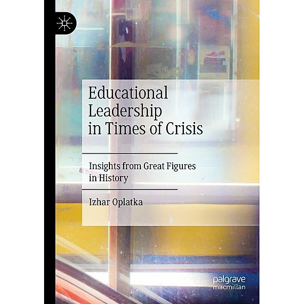 Educational Leadership in Times of Crisis / Progress in Mathematics, Izhar Oplatka