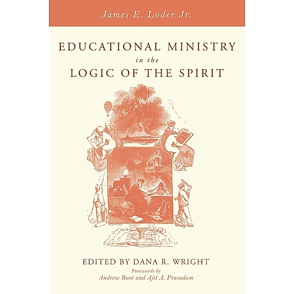 Educational Ministry in the Logic of the Spirit, James E. Jr. Loder